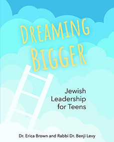 Dreaming Bigger: Jewish Leadership for Teens by Dr. Erica Brown, Rabbi Benji Levy, 9781681150956