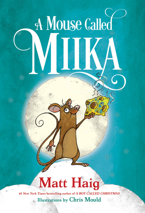 A Mouse Called Miika by Matt Haig, Chris Mould, 9780593644850