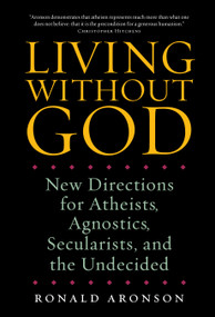 Living Without God (New Directions for Atheists, Agnostics, Secularists, and the Undecided) - 9781582435305 by Ronald Aronson, 9781582435305