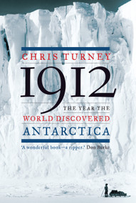 1912 (The Year the World Discovered Antarctica) by Chris Turney, 9781619021921