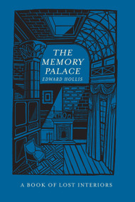 The Memory Palace (A Book of Lost Interiors) by Edward Hollis, 9781619025622