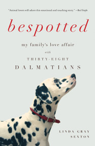 Bespotted (My Family's Love Affair with Thirty-Eight Dalmatians) by Linda Gray Sexton, 9781619025806