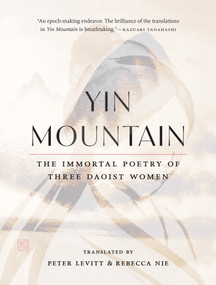 Yin Mountain (The Immortal Poetry of Three Daoist Women) by Rebecca Dawn Nie, Peter Levitt, 9781645471127
