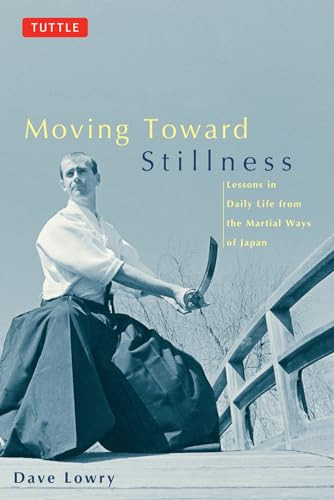 Moving Toward Stillness (Lessons in Daily Life from the Martial Ways of Japan) by Dave Lowry, 9780804831604
