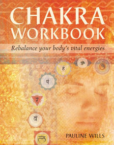 Chakra Workbook (Rebalance Your Body's Vital Energies) - 9781582900643 by Pauline Wills, 9781582900643