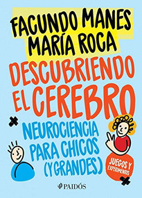 Descubriendo el cerebro (Neurociencia para chicos (y grandes)) (Spanish Edition) by Facundo Manes, María Roca, 9786077474067