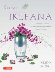 Keiko's Ikebana (A Contemporary Approach to the Traditional Japanese Art of Flower Arranging) by Keiko Kubo, Erich Schrempp, 9784805312322