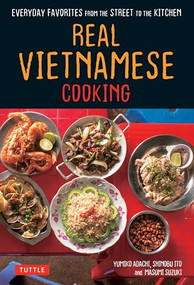 Real Vietnamese Cooking (Everyday Favorites from the Street to the Kitchen) by Yumiko Adachi, Shinobu Ito, Masumi Suzuki, 9780804852876