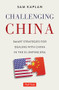 Challenging China (Smart Strategies for Dealing with China in the Xi Jinping Era) by Sam Kaplan, 9780804854320