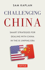 Challenging China (Smart Strategies for Dealing with China in the Xi Jinping Era) by Sam Kaplan, 9780804854320