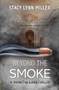 Beyond the Smoke by Stacy Lynn Miller, 9781642472370