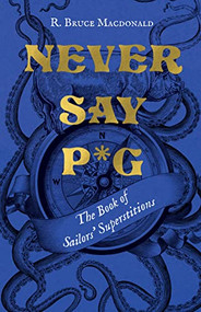 Never Say P*g (The Book of Sailors' Superstitions) by R. Bruce Macdonald, 9781550179798