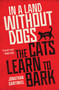 In a Land without Dogs the Cats Learn to Bark (A Novel) by Jonathan Garfinkel, 9781487004163