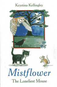 Mistflower - The Loneliest Mouse by Krystina Kellingley, 9781780994680