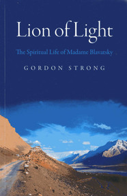 Lion of Light (The Spiritual Life of Madame Blavatsky) by Gordon Strong, 9781780996530