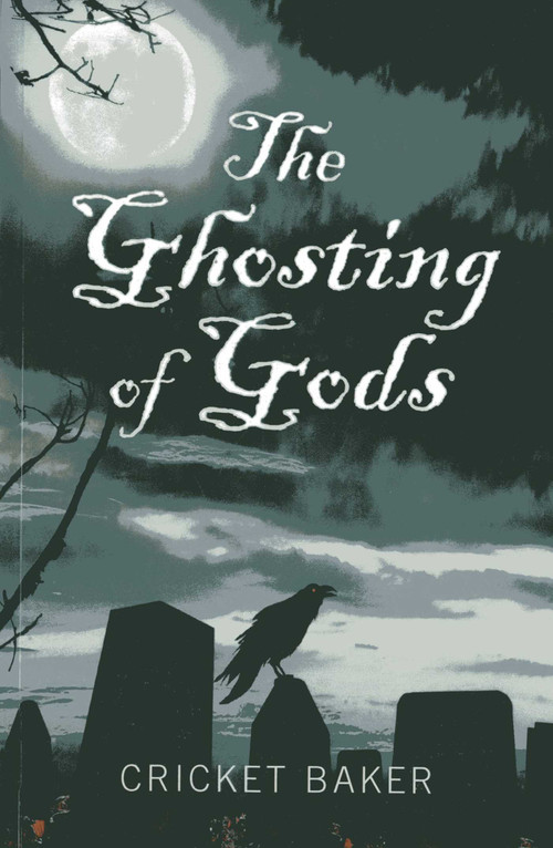 The Ghosting of Gods by Cricket Baker, 9781780998558