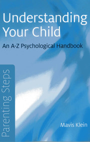 Parenting Steps - Understanding Your Child (An A-Z Psychological Handbook) by Mavis Klein, 9781780999227