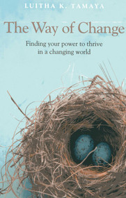 The Way of Change (Finding your Power to Thrive in a Changing World) by Luitha K Tamaya, 9781846949593