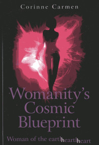 Womanity's Cosmic Blueprint (Woman of the Earth-Hearth-Heart) by Corinne Carmen, 9781782793212