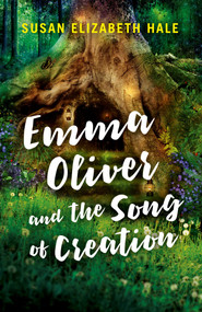 Emma Oliver and the Song of Creation by Susan  Elizabeth Hale, 9781785353864