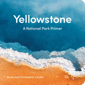 Yellowstone (A National Park Primer) by Sarah Cauble, Christopher Cauble, 9781606391358