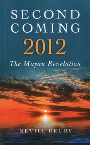 Second Coming: 2012 (The Mayan Revelation) by Nevill Drury, 9781846943348