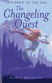 The Changeling Quest (Children of the Fae) by Maria Moloney, 9781780994055