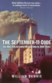 The September-11 Code (The Most Enlightening Revelations in 2000 Years) by William Downie, 9781780992013