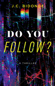 Do You Follow? (A Thriller) by J.C. Bidonde, 9781626349025
