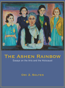 The Ashen Rainbow (Essays on the Arts and the Holocaust) by Ori Z Soltes, 9780935437379