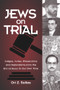 Jews on Trial (Judges, Juries, Prosecutors and Defendants from the Era of Jesus to Our Own Time) by Ori Z Soltes, 9780935437430