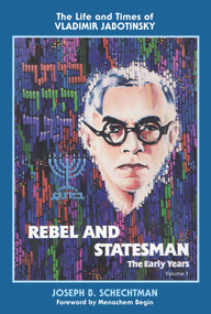 Rebel and Statesman-The Early Years (The Life and Times of Vladimir Jabotinsky: Volume One) by Menachem Begin, Joesph Schechtman, 9780935437485