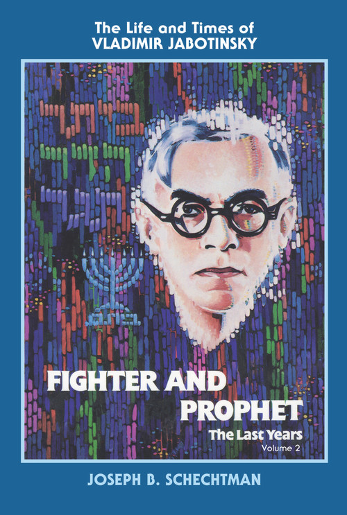 Fighter and Prophet-The Last Years (The Life and Times of Vladimir Jabotinsky: Volume Two) by Joesph Schechtman, 9780935437492
