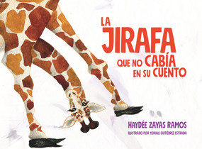 La jirafa que no cabia en su cuento (Spanish Edition) by Haydee Zayas Ramos, Yohali Gutierrez, 9781732073166