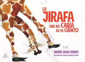 La jirafa que no cabia en su cuento (Spanish Edition) by Haydee Zayas Ramos, Yohali Gutierrez, 9781732073166