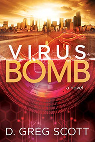 Virus Bomb (A Novel) by D. Greg Scott, 9781642791648