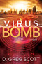 Virus Bomb (A Novel) by D. Greg Scott, 9781642791648