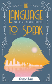 The Language We Were Never Taught to Speak by Grace Lau, 9781771835879