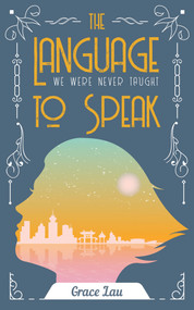 The Language We Were Never Taught to Speak by Grace Lau, 9781771835879
