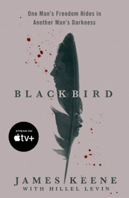 Black Bird (One Man's Freedom Hides in Another Man's Darkness) by James Keene, Hillel Levin, 9781250879493