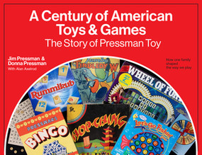 A Century of American Toys and Games (The Story of Pressman Toy) by Jim Pressman, Donna Pressman, Alan Axelrod, 9780789214447