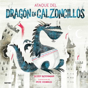 El ataque del dragón en calzoncillos / Attack of the Underwear Dragon (Spanish Edition) by Scott Rothman, Pete Oswald, 9788427225909