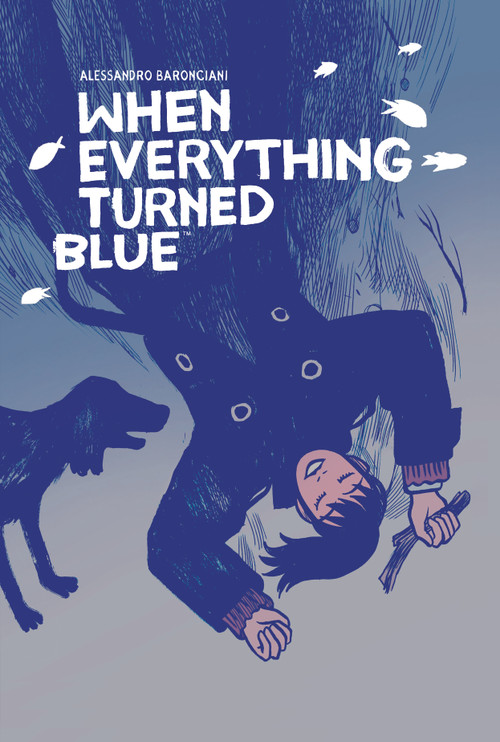 When Everything Turned Blue by Alessandro Baronciani, Carla Roncalli Di Montorio, 9781506726731