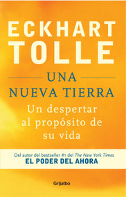 Una nueva Tierra: Un despertar al propósito de su vida / A New Earth: Awakening to Your Life's Purpose (Spanish Edition) by Eckhart Tolle, 9781644736067