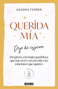 Querida mía: Deja de esperar, despierta la mujer granDiosa que hay en ti y crea la vida y las relaciones que quieres / My Dearest: .. (Spanish Edition) by Sandra Ferrer, 9788403523180