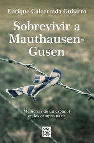 Sobrevivir a Mauthausen-Gusen: Memorias de un español en los campos nazis / Surviving Mauthausen-Gusen. Memoirs of a Spaniard in the .. (Spanish Edition) by Enrique Calcerrada, 9788466671842