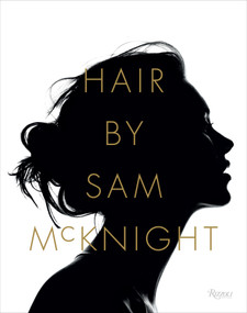 Hair by Sam McKnight by Sam McKnight, Tim Blanks, Karl Lagerfeld, 9780847848782