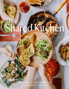 The Shared Kitchen (Beautiful Meals Made From the Basics) by Clare Scrine, 9781922417893