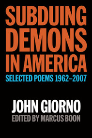 Subduing Demons in America (Selected Poems 1962-2007) by John Giorno, Marcus Boon, 9781593762049