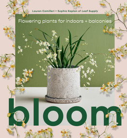 Bloom (Flowering Plants for Indoors and Balconies) by Lauren Camilleri, Sophia Kaplan, 9781922417855